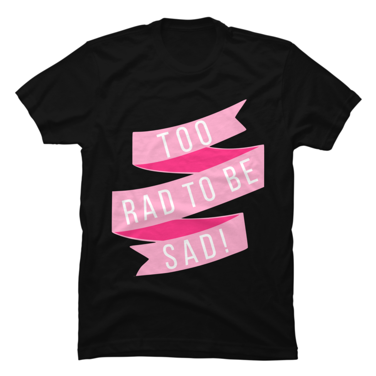 too rad to be sad shirt